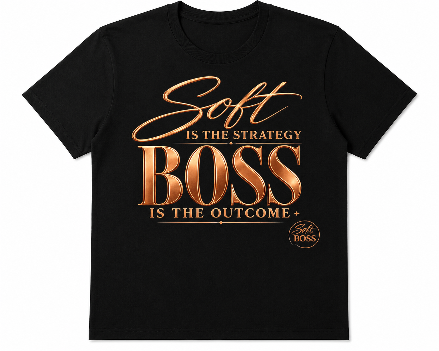 Soft Is The Strategy. Boss Is The Outcome T-Shirt