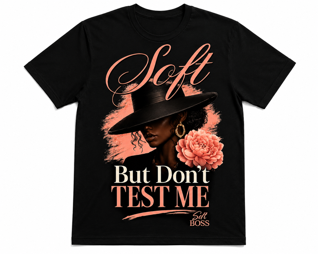 Soft But Don’t Test Me T-Shirt