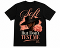 Soft But Don’t Test Me T-Shirt